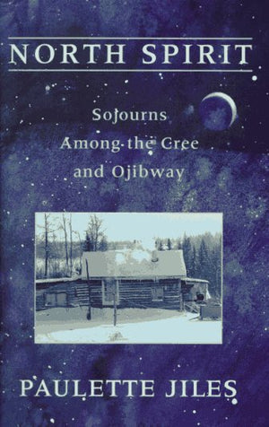 North Spirit: Sojourns Among the Cree and Ojibway,Used