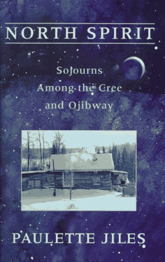 North Spirit: Sojourns Among the Cree and Ojibway,Used