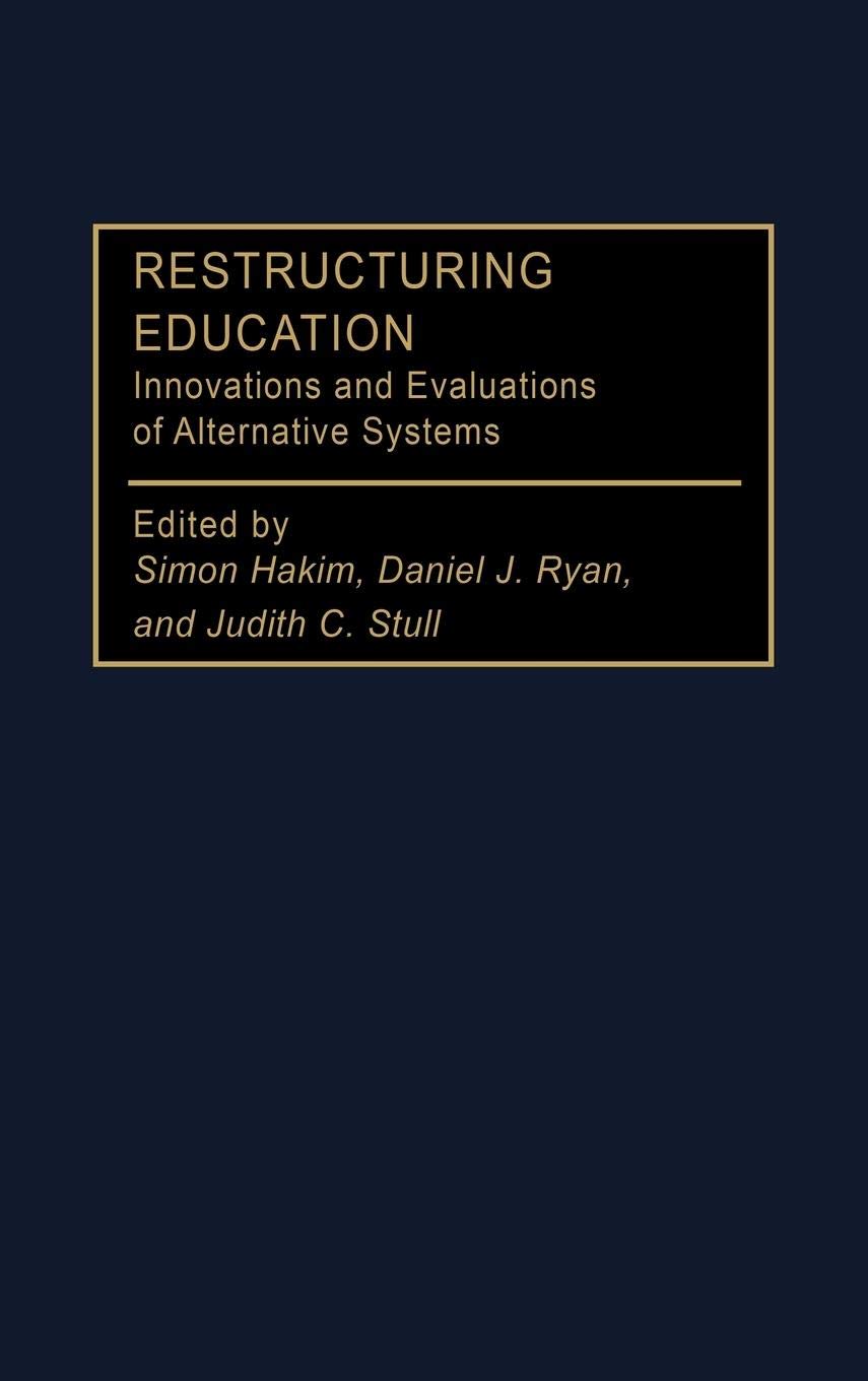 Restructuring Education: Innovations and Evaluations of Alternative Systems (Privatizing Government: An Interdisciplinary Series,New