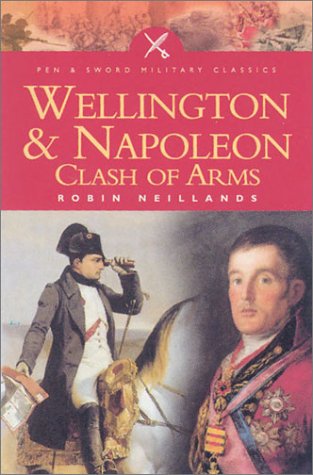 Wellington and Napoleon: Clash of Arms (Pen & Sword Military Classics),Used