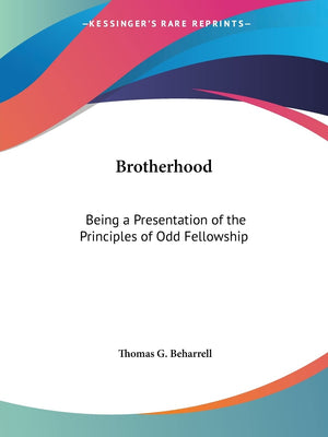 Brotherhood: Being a Presentation of the Principles of Odd Fellowship,Used