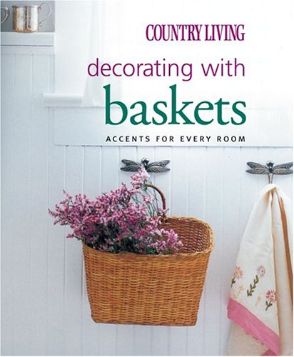 Country Living Decorating with Baskets: Accents for Every Room,Used