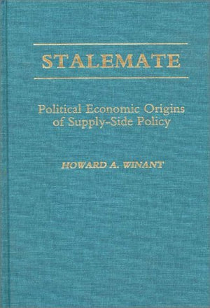 Stalemate: Political Economic Origins of SupplySide Policy,Used