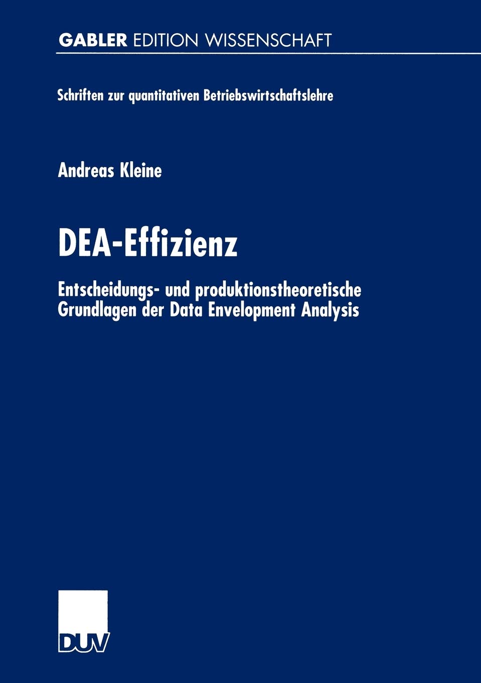 DEAEffizienz: Entscheidungs und produktionstheoretische Grundlagen der Data Envelopment Analysis (Schriften zur quantitativen ,Used