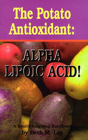 The Potato Antioxidant: Alpha Lipoic Acid : A Health Learning Handbook,Used