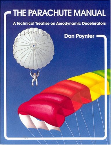 The Parachute Manual: A Technical Treatise On Aerodynamic Decelerators, Volume One,New