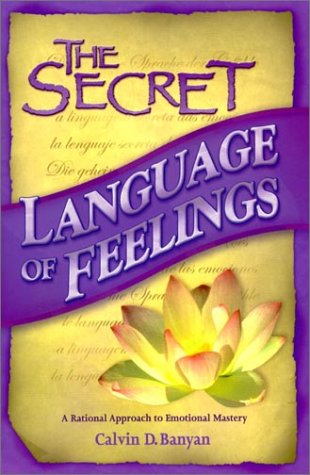 The Secret Language Of Feelings A Rational Approach To Emotional Mastery,New