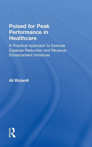 Poised for Peak Performance in Healthcare: A Practical Approach to Execute Expense Reduction and Revenue Enhancement Initiatives,Used
