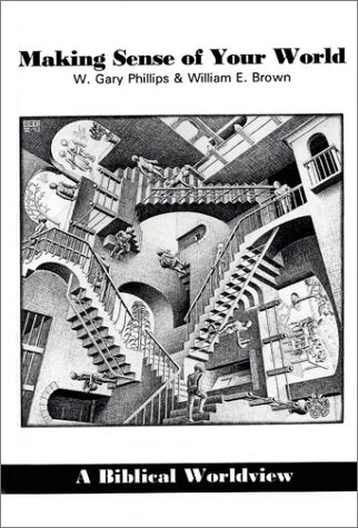 Making Sense Of Your World : A Biblical Worldview