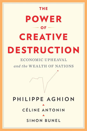 The Power Of Creative Destruction: Economic Upheaval And The Wealth Of Nations-used