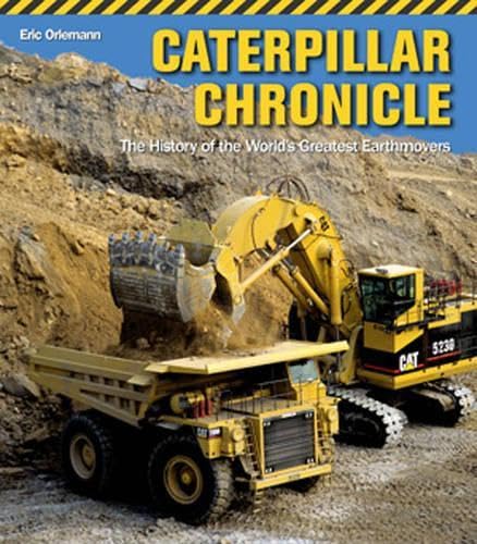 Caterpillar Chronicle: The History of the World's Greatest Earthmovers,Used