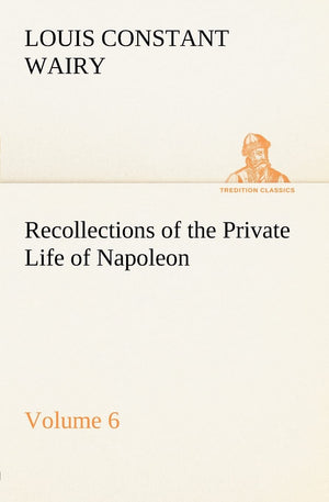 Recollections of the Private Life of Napoleon  Volume 06,Used