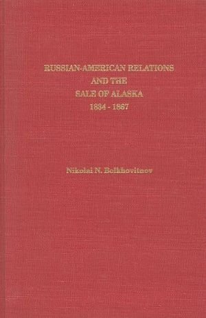RussianAmerican Relations and the Sale of Alaska, 18341867 (Alaska History),Used