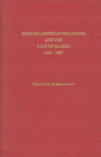RussianAmerican Relations and the Sale of Alaska, 18341867 (Alaska History),Used