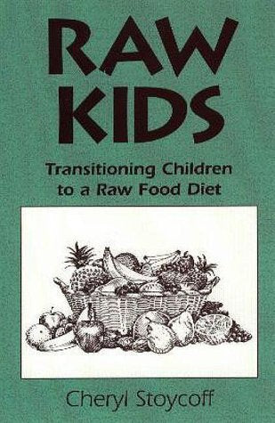 Raw Kids: Transitioning Children To A Raw Food Diet,New