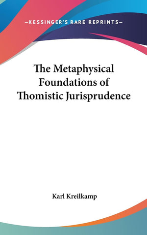 The Metaphysical Foundations Of Thomistic Jurisprudence,New