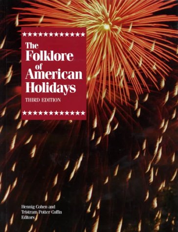 Folklore Of American Holidays: A Compilation Of More Than 600 Beliefs, Legends, Superstitions, Proverbs, Riddles, Poems, Songs, ,Used