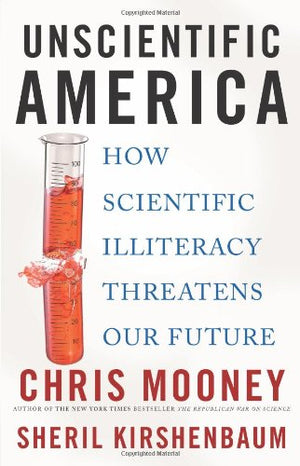 Unscientific America: How Scientific Illiteracy Threatens Our Future-new