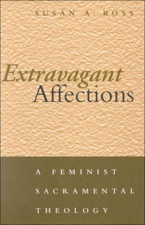 Extravagant Affections: A Feminist Sacramental Theology,Used
