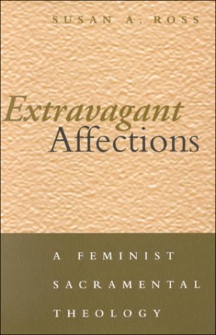 Extravagant Affections: A Feminist Sacramental Theology,Used