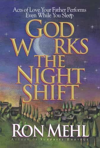 God Works The Night Shift: Acts Of Love Your Father Performs Even While You Sleep,New