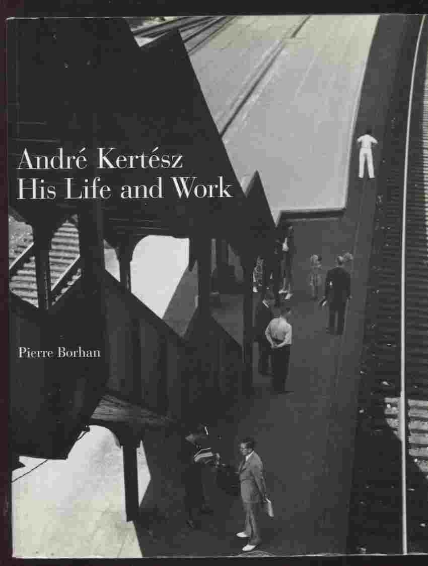 Andre Kertesz: His Life And Work