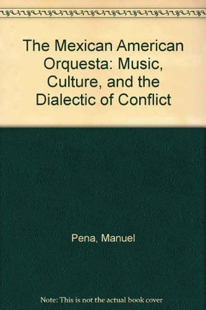 The Mexican American Orquesta: Music, Culture, and the Dialectic of Conflict,Used