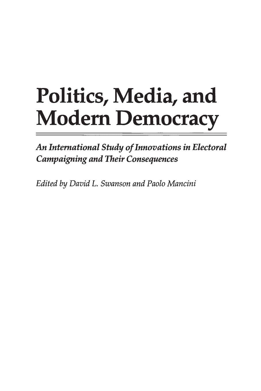 Politics, Media, and Modern Democracy: An International Study of Innovations in Electoral Campaigning and Their Consequences (Pr,Used