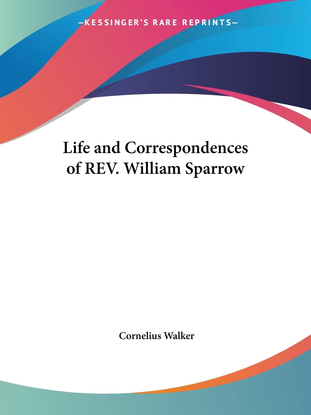 Life and Correspondences of REV. William Sparrow,Used