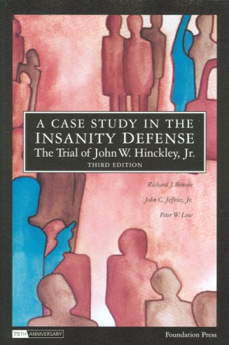 A Case Study In The Insanity Defensethe Trial Of John W. Hinckley, Jr., 3D (Coursebook)