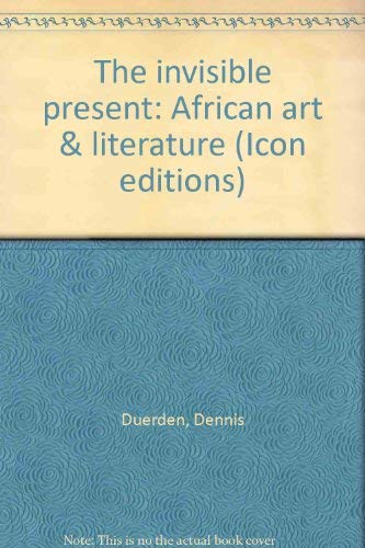 The Invisible Present: African Art & Literature (Icon Editions),Used