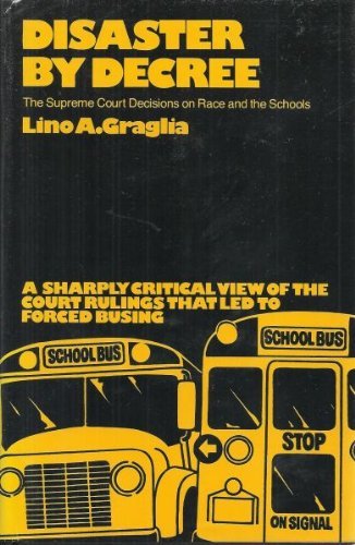 DISASTER BY DECREE. The Supreme Court Decisions On Race And The Schools,Used