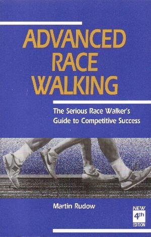 Advanced Race Walking: The Serious Race Walker'S Guide To Competitive Success
