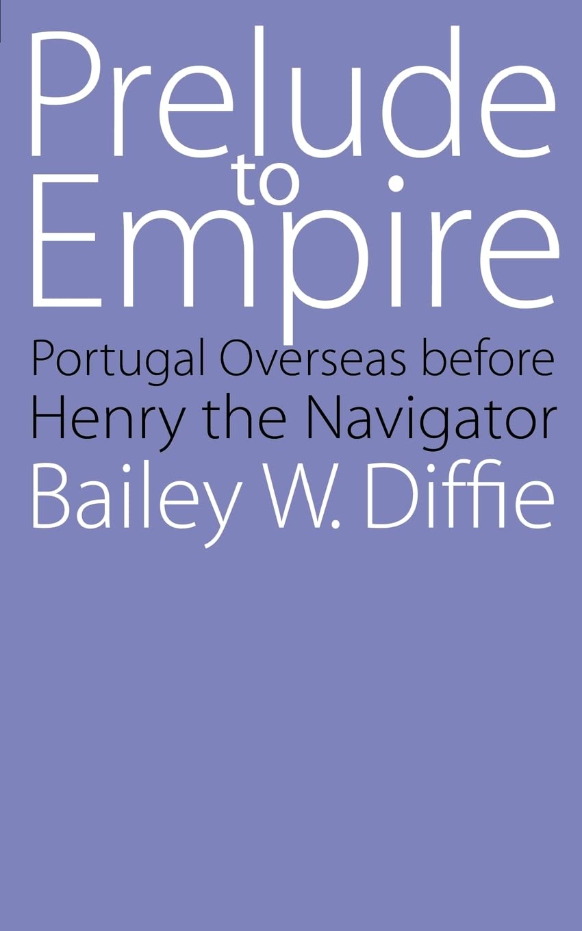 Prelude To Empire: Portugal Overseas Before Henry The Navigator (Bison Book S),New