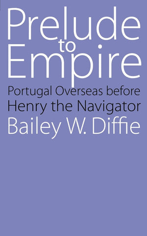 Prelude To Empire: Portugal Overseas Before Henry The Navigator (Bison Book S),Used