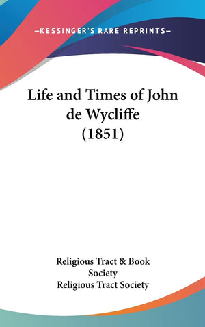 Life And Times Of John De Wycliffe (1851),New