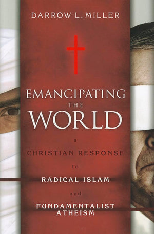 Emancipating the World: A Christian Response to Radical Islam and Fundamentalist Atheism,Used