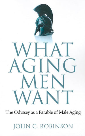 What Aging Men Want: The Odyssey as a Parable of Male Aging,Used