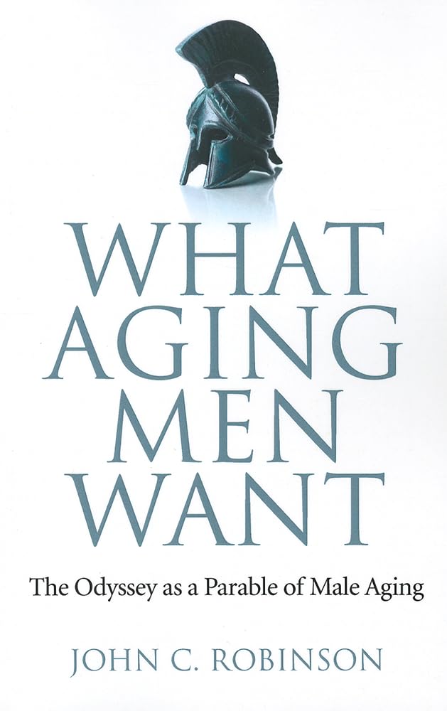 What Aging Men Want: The Odyssey as a Parable of Male Aging,Used