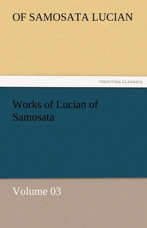 Works of Lucian of Samosata  Volume 03,Used