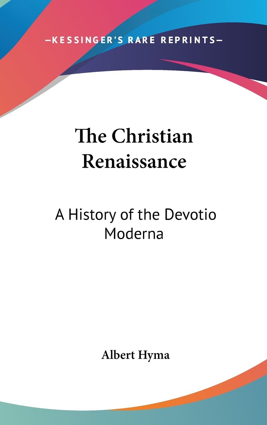 The Christian Renaissance: A History Of The Devotio Moderna,New