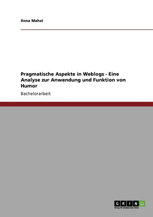 Pragmatische Aspekte in Weblogs  Eine Analyse zur Anwendung und Funktion von Humor (German Edition),Used