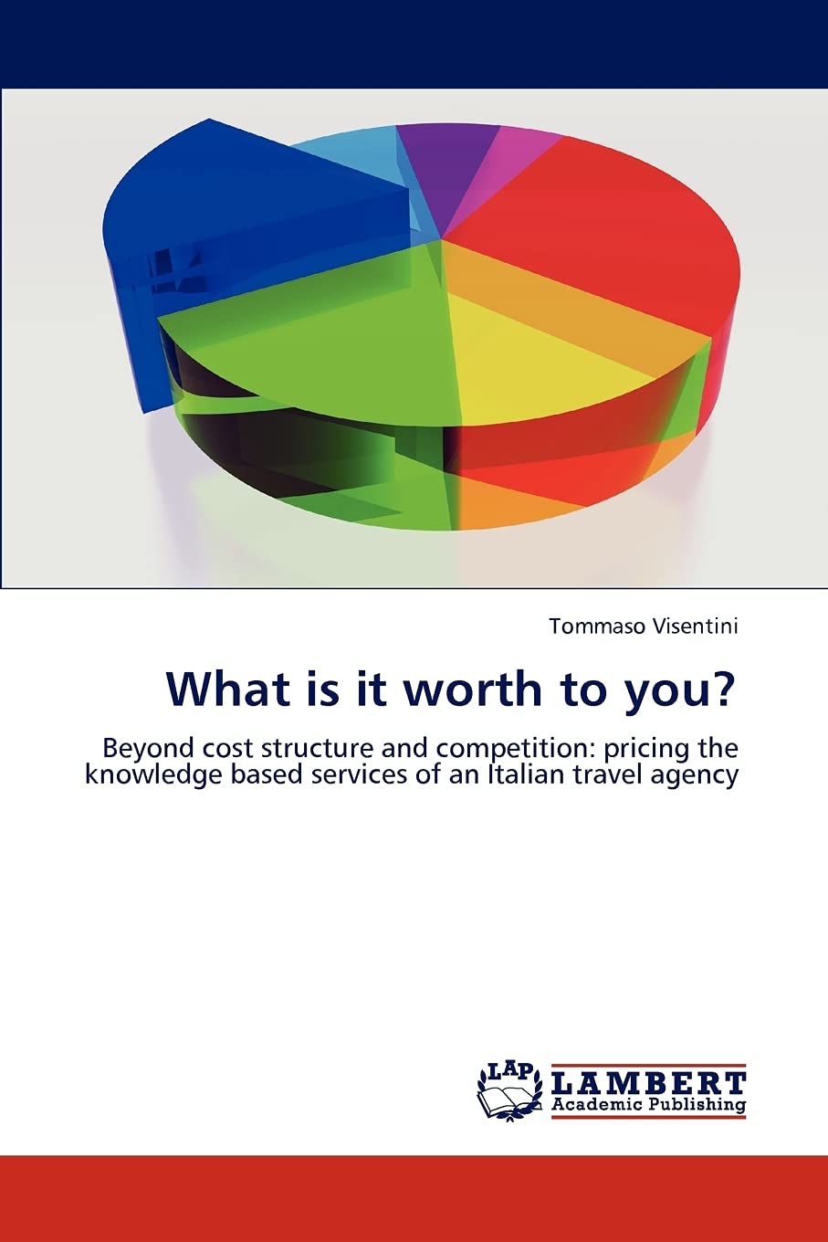 What is it worth to you?: Beyond cost structure and competition: pricing the knowledge based services of an Italian travel agenc,Used