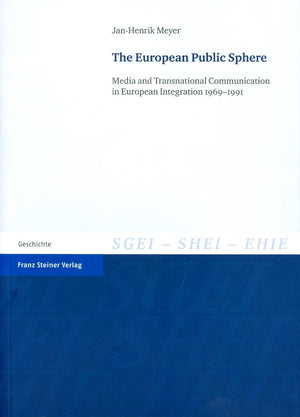 The European Public Sphere: Media and Transnational Communication in European Integration 19691991 (Studien Zur Geschichte der