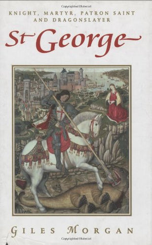 St. George: Knight, Martyr, Patron, Saint, and Dragonslayer,Used
