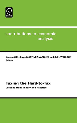 Taxing the Hardtotax: Lessons from Theory and Practice (Contributions to Economic Analysis, 268),New