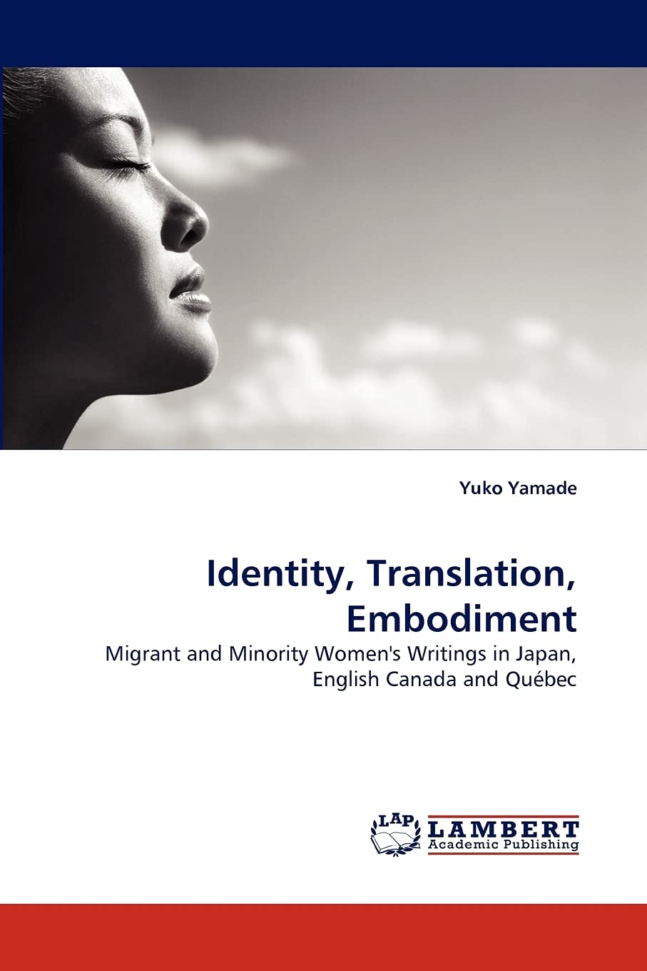 Identity, Translation, Embodiment: Migrant and Minority Women's Writings in Japan, English Canada and Qubec,Used