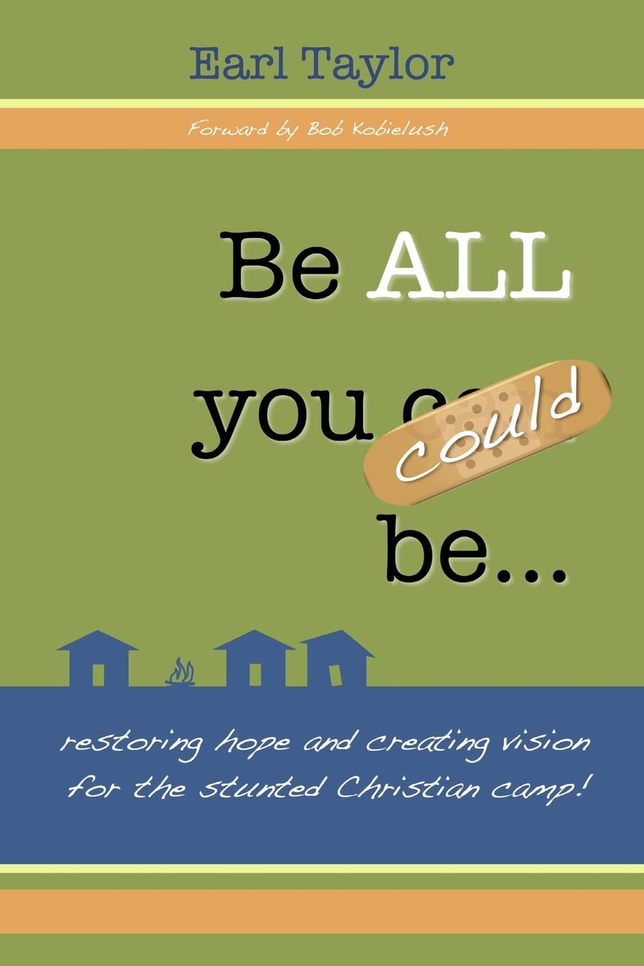Be All You Could Be: ...restoring hope and creating vision for the stunted Christian camp,Used