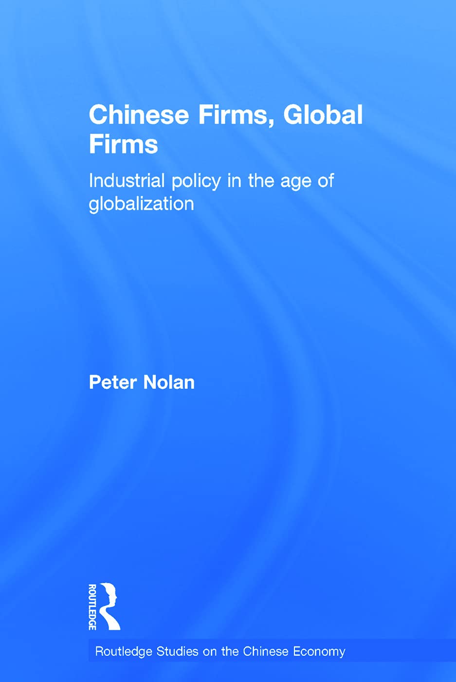 Chinese Firms, Global Firms: Industrial Policy in the Age of Globalization (Routledge Studies on the Chinese Economy),Used