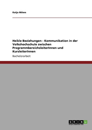 Heikle Beziehungen  Kommunikation in der Volkshochschule zwischen ProgrammbereichsleiterInnen und KursleiterInnen (German Editi,Used